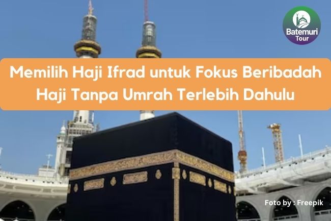 Memilih Haji Ifrad untuk Fokus Beribadah Haji Tanpa Umrah Terlebih Dahulu